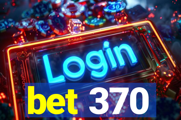 bet 370